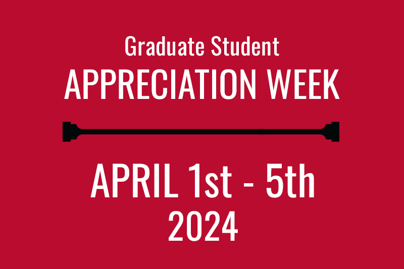 Graduate Student Appreciation Week, April 1-5, 2024