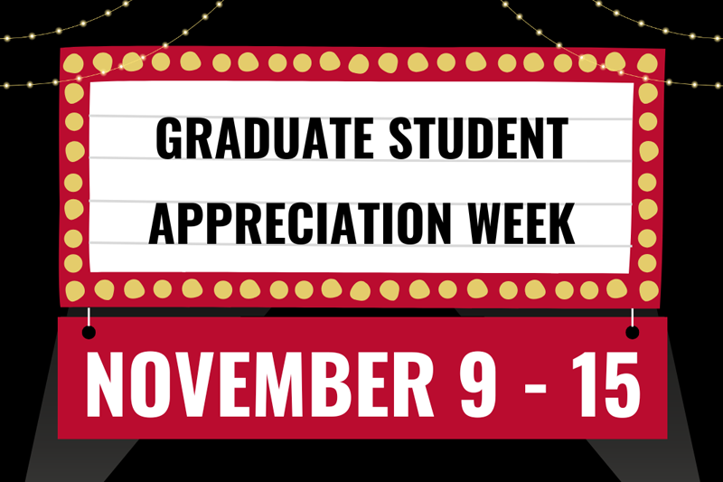 Graduate Student Appreciation Week, November 9 - 15, 2024