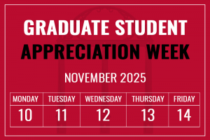 Graduate Student Appreciation Week, November 2025, Mon-Fri, Nov 10-14
